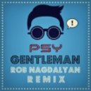 PSY - Gentleman (Rob Nagdalyan Remix)