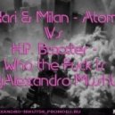 Nari & Milan vs. H.P. Baxxter - Who the Fuck Is Atom (Dj Alexandro Mashup)