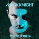 Mark Knight - Your Love