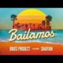 Bros Project feat. Shayan - Bailamos