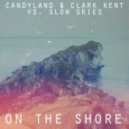 Candyland & Clark Kent vs. Slow Skies - On The Shore ()
