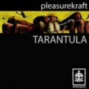 Pleasurcraft - Tarantula