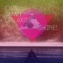 Our Small Galaxies - Shine!