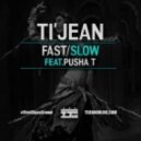 Ti'Jean - Fast/Slow feat. Pusha T