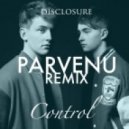 Disclosure - Control (Parvenu Remix)