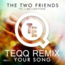 The Two Friends feat. I Am Lightyear - Your Song (Teqq Remix)