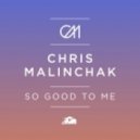 Chris Malinchak - So Good To Me