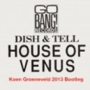 House Of Venus - Dish & Tell (Koen Groeneveld 2013 Bootleg)