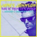 James Johnson - Time of These Love Songs
