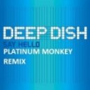 Deep Dish - Say Hello (Platinum Monkey Remix)