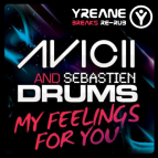 Avicii & Sebastien Drums - My Feelings For You (Yreane Breaks Re-Rub)