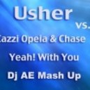 Usher vs. Cazzi Opeia & Chase - Yeah! With You (Dj AE Mash Up)