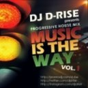 D-Rise - Music is the Way vol.1 ()