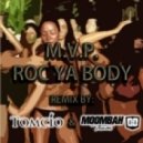 M.V.P. - Roc Ya Body (Tomcio & Moombahteam Remix). ()