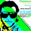 Florence, Revolvr, Igor PradAA, Nicky Romero - Say My Name (DJ Igor PradAA Mashup)