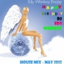 Edy Whiskey Deejay - Happy Birthday Edy Whiskey (House Mix - May 2013)