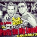Sak Noel & Sito Rocks vs. DJ A-One - Party On My Level (DJ MAXON MASH UP)