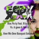 Bloc Party Feat. Rita Ora Vs. Argoon, Novik - How We Do Banquet Getaway (Eddyxxx Bootleg Remix)