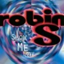 Robin S - Show Me Love