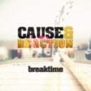 Cause&Reaction - Breaktime