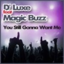 D\' Luxe feat Magic Buzz - You Still Gonna Want Me! (Original Mix)
