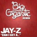 Big Gigantic x Jay Z - Can I Get A..