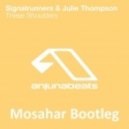 Signalrunners & Julie Thompson - These Shoulders (Mosahar Bootleg)