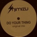 Shimizu - Do Your Thing (Original Mix)