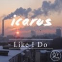 Icarus - Like I Do ()