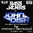 Bassjackers & John Dish - Mush & Karmma