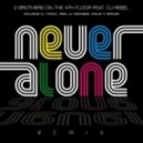 DJ Rebel ft. 2 Brothers on the 4th Floor - Never Alone (Oliver Heldens 2013 Remix)