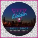 Just Kiddin - Soul Drop