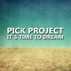 Pick Project - It's Time To Dream
