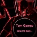 Tom Garrow - Give Me More
