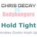 Chris Decay vs. Bodybangers - Hold Tight (Andrey Gorkin Mash Up)