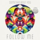 Follow Me - Somethin\' Bout You (Satin Jackets Remix)