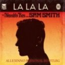 Naughty Boy feat. Sam Smith - La La La (Allexinno Personal Bootleg)