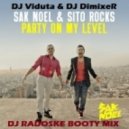 Sak Noel & Sito Rock ft DJ Viduta & DJ DimixeR - Party On My Level (DJ Radoske Booty mix)