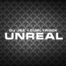 DJ JEZ x CURLYROCK - Unreal (Original Mix)