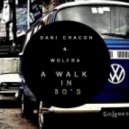 Dani Chacon feat. Wolfra - A Walk In 80's