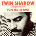 Twin Shadow - Castles In The Snow (Com Truise Remix)