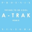 Phoenix - Trying To Be Cool