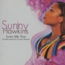Sunny Hawkins - Love Me Too