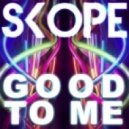 Skope - Good To Me (Original Mix)