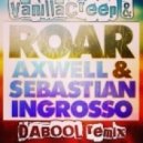 Axwell & Sebastian Ingrosso - Roar (VanillaCreep & DaBool Remix)
