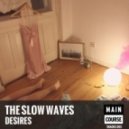 The Slow Waves - Desires