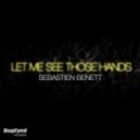 Sebastien Benett - Let Me See Those Hands