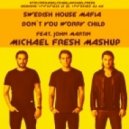 Swedish House Mafia feat. John Martin - Don\'t You Worry Child (DJ Michael Fresh Mashup)