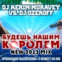 Dj Kerim Muravey vs. Dj Ozeroff - Будешь Нашим Королем