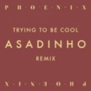 Phoenix - Trying to Be Cool (Asadinho Vocal Remix)